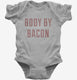 Body By Bacon grey Infant Bodysuit