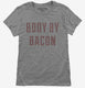 Body By Bacon grey Womens