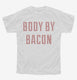 Body By Bacon white Youth Tee