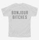 Bonjour Bitches white Youth Tee