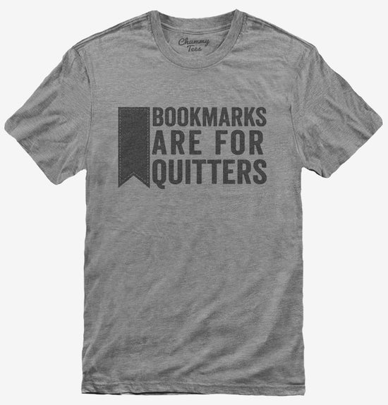 Bookmarks Are For Quitters Funny Reading T-Shirt