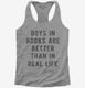 Boys In Books Are Better Than In Real Life grey Womens Racerback Tank