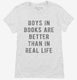 Boys In Books Are Better Than In Real Life white Womens
