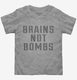 Brains Not Bombs  Toddler Tee