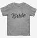 Bride grey Toddler Tee
