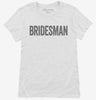 Bridesman Funny Wedding Womens Shirt 666x695.jpg?v=1700405486
