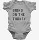 Bring on the Turkey Funny Thanksgiving  Infant Bodysuit