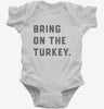 Bring On The Turkey Funny Thanksgiving Infant Bodysuit 666x695.jpg?v=1700395930