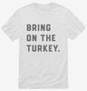 Bring On The Turkey Funny Thanksgiving Shirt 666x695.jpg?v=1700395930