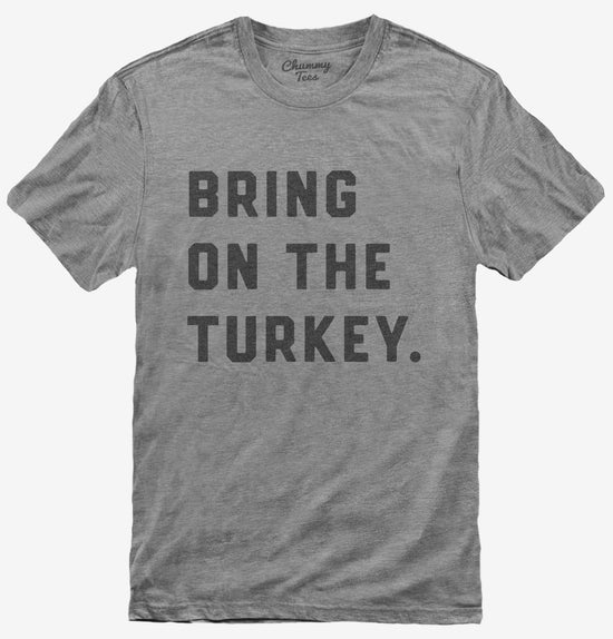 Bring on the Turkey Funny Thanksgiving T-Shirt