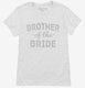 Brother Of The Bride white Womens