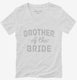 Brother Of The Bride white Womens V-Neck Tee