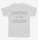 Brother Of The Groom white Youth Tee