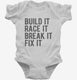 Build It Race It Break It Fix It white Infant Bodysuit