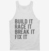 Build It Race It Break It Fix It Tanktop 666x695.jpg?v=1700405350