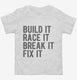 Build It Race It Break It Fix It white Toddler Tee