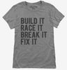 Build It Race It Break It Fix It Womens