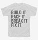 Build It Race It Break It Fix It white Youth Tee