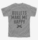 Bullets Make Me Happy grey Youth Tee