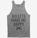 Bullets Make Me Happy grey Tank
