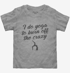 Burn Off The Crazy Funny Yoga Toddler Shirt
