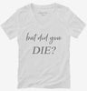 But Did You Die Womens Vneck Shirt 666x695.jpg?v=1700395784