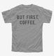 But First Coffee grey Youth Tee