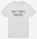 But First Coffee white Mens