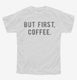 But First Coffee white Youth Tee