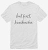 But First Kombucha Shirt 666x695.jpg?v=1700395741
