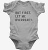 But First Let Me Overreact Baby Bodysuit 666x695.jpg?v=1700395691