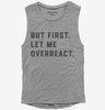 But First Let Me Overreact Womens Muscle Tank Top 666x695.jpg?v=1700395691