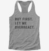 But First Let Me Overreact Womens Racerback Tank Top 666x695.jpg?v=1700395691