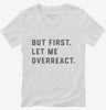 But First Let Me Overreact Womens Vneck Shirt 666x695.jpg?v=1700395691