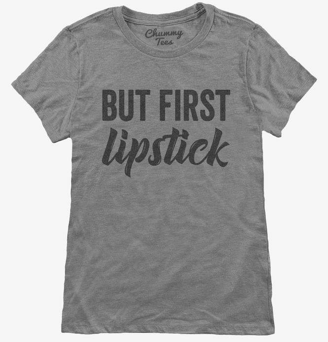 But First Lipstick T-Shirt