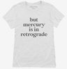 But Mercury Is In Retrograde Womens Shirt 666x695.jpg?v=1700369258