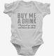 Buy Me A Drink Then Go Away white Infant Bodysuit