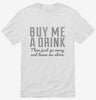 Buy Me A Drink Then Go Away Shirt A61c810e-e3fb-47eb-a2ef-de030b84b1a1 666x695.jpg?v=1700580649