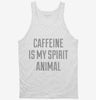 Caffeine Is My Spirit Animal Drug Tanktop 666x695.jpg?v=1700508045