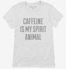 Caffeine Is My Spirit Animal Drug Womens Shirt 666x695.jpg?v=1700508045