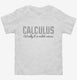 Calculus Actually It Is Rocket Science white Toddler Tee