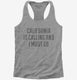 California Is Calling and I Must Go grey Womens Racerback Tank