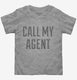Call My Agent grey Toddler Tee