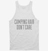 Camping Hair Dont Care Tanktop 666x695.jpg?v=1700502073
