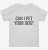 Can I Pet Your Dog Toddler Shirt 666x695.jpg?v=1700414934