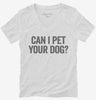 Can I Pet Your Dog Womens Vneck Shirt 666x695.jpg?v=1700414934
