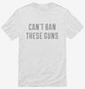 Cant Ban These Guns Shirt 666x695.jpg?v=1700653999