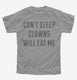 Can't Sleep Clowns Will Eat Me grey Youth Tee