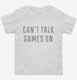 Can't Talk Games On white Toddler Tee