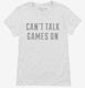 Can't Talk Games On white Womens